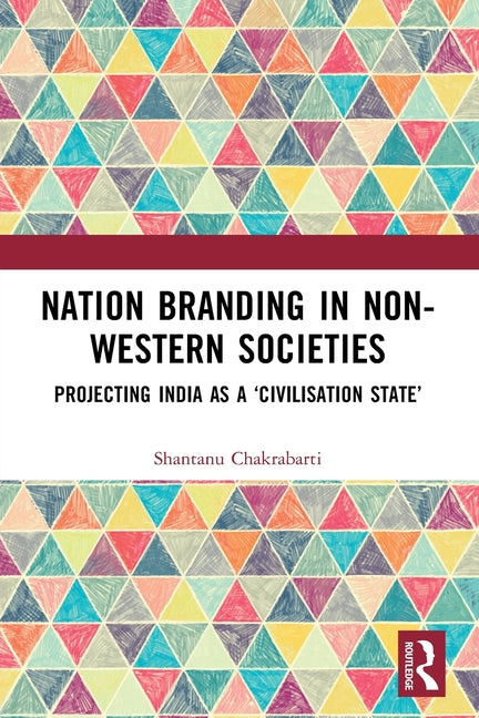 Nation Branding in Non-Western Societies: Projecting India as a 'Civilisation State'