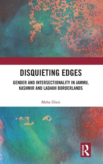 Disquieting Edges: Gender and Intersectionality in Jammu, Kashmir and Ladakh Borderlands
