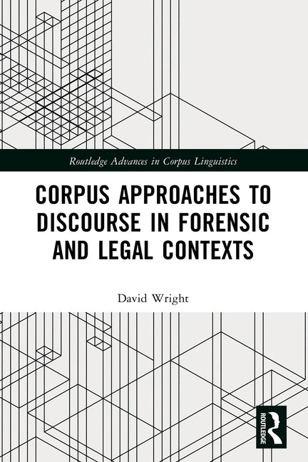 Corpus Approaches to Discourse in Forensic and Legal Contexts
