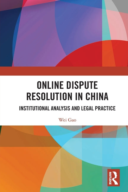 Online Dispute Resolution in China: Institutional Analysis and Legal Practice