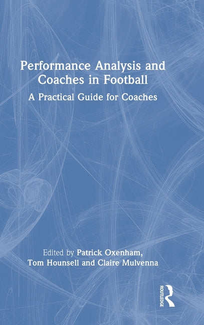 Performance Analysis and Coaches in Football: A Practical Guide for Coaches