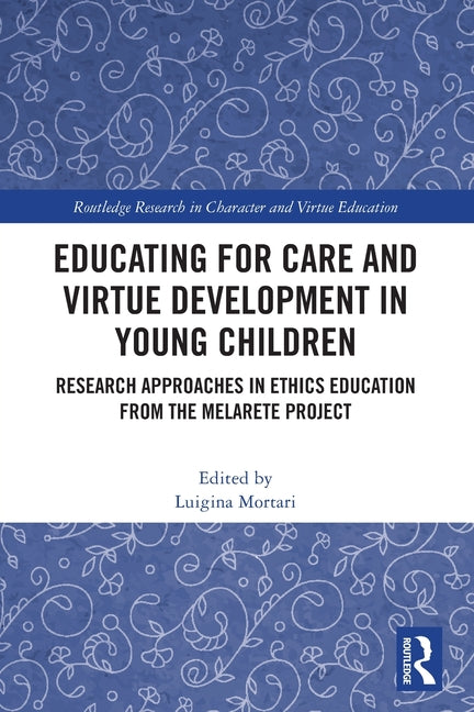 Educating for Care and Virtue Development in Young Children: Research Approaches in Ethics Education from the MelArete Project