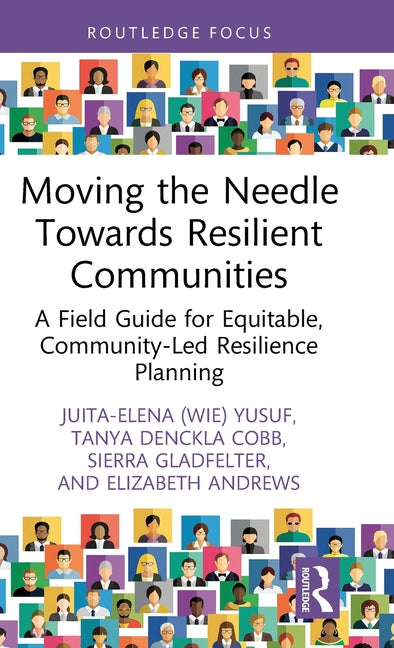 Moving the Needle Towards Resilient Communities: A Field Guide for Equitable, Community Led Resilience Planning