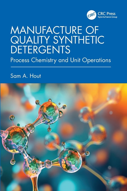 Manufacture of Quality Synthetic Detergents: Process Chemistry and Unit Operations