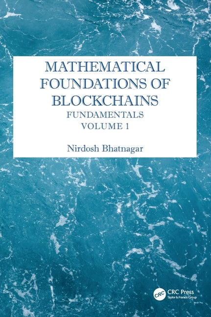 Mathematical Foundations of Blockchains: Fundamentals, Volume 1