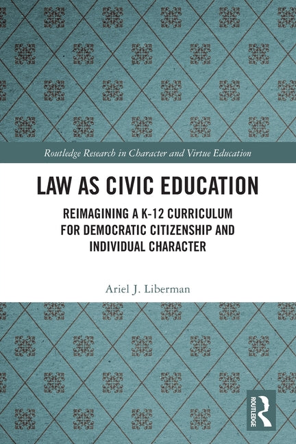 Law as Civic Education: Reimagining a K-12 Curriculum for Democratic Citizenship and Individual Character