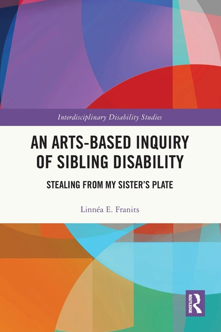 An Arts-Based Inquiry of Sibling Disability: Stealing from My Sister's Plate