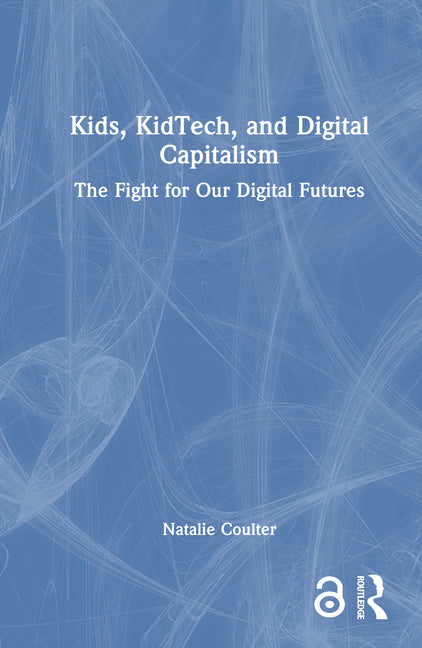 Kids, Kidtech, and Digital Capitalism: The Fight for Our Digital Futures