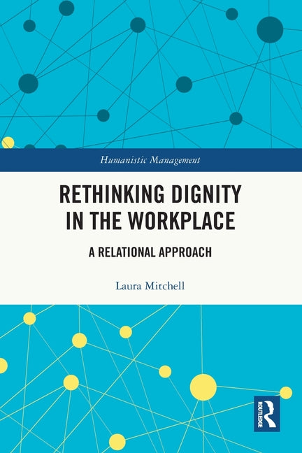 Rethinking Dignity in the Workplace: A Relational Approach