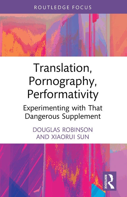 Translation, Pornography, Performativity: Experimenting with That Dangerous Supplement