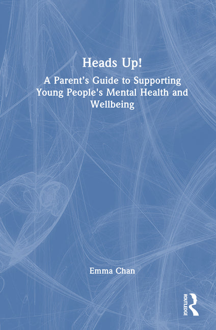 Heads Up!: A Parent's Guide to Supporting Young People's Mental Health and Wellbeing