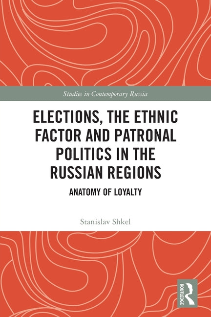 Elections, the Ethnic Factor and Patronal Politics in the Russian Regions: Anatomy of Loyalty