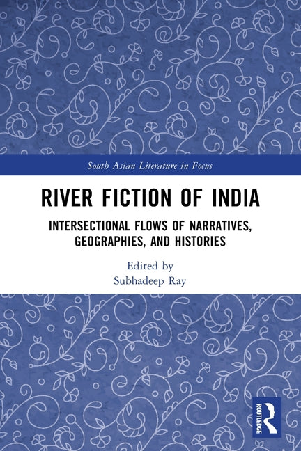 River Fiction of India: Intersectional Flows of Narratives, Geographies, and Histories
