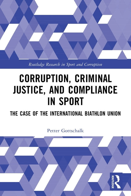 Corruption, Criminal Justice, and Compliance in Sport: The Case of the International Biathlon Union