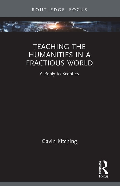 Teaching the Humanities in a Fractious World: A Reply to Sceptics