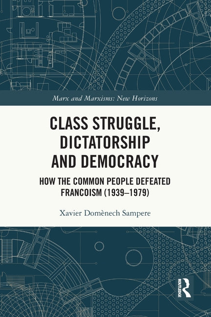 Class Struggle, Dictatorship and Democracy: How the Common People Defeated Francoism (1939-1979)