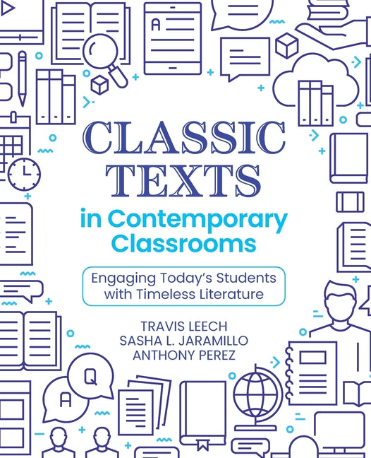 Classic Texts in Contemporary Classrooms: Engaging Today's Students with Timeless Literature