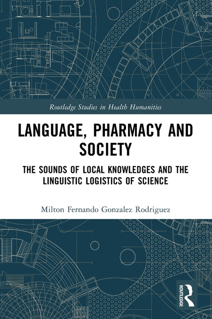 Language, Pharmacy and Society: The Sounds of Local Knowledges and the Linguistic Logistics of Science