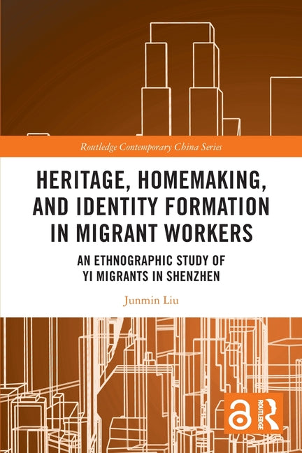 Heritage, Homemaking, and Identity Formation in Migrant Workers: An Ethnographic Study of Yi Migrants in Shenzhen