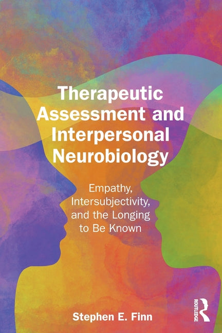Therapeutic Assessment and Interpersonal Neurobiology: Empathy, Intersubjectivity, and the Longing to be Known