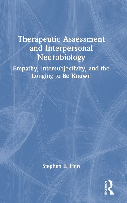 Therapeutic Assessment and Interpersonal Neurobiology: Empathy, Intersubjectivity, and the Longing to be Known