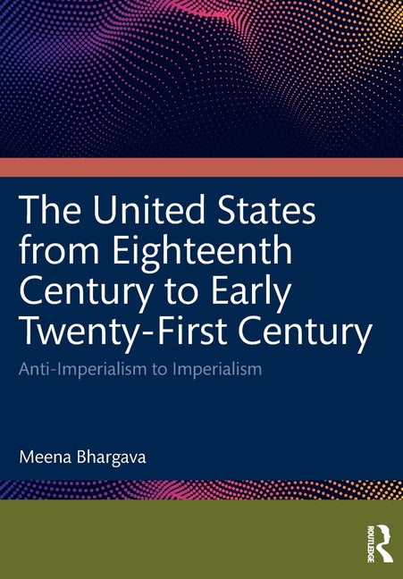 The United States from Eighteenth Century to Early Twenty-First Century: Anti-Imperialism to Imperialism
