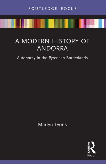 A Modern History of Andorra: Autonomy in the Pyrenean Borderlands