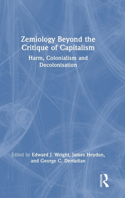 Zemiology Beyond the Critique of Capitalism: Harm, Colonialism and Decolonisation