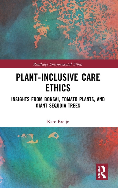 Plant-Inclusive Care Ethics: Insights from Bonsai, Tomato Plants, and Giant Sequoia Trees