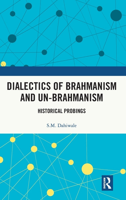 Dialectics of Brahmanism and Unbrahmanism: Historical Probings