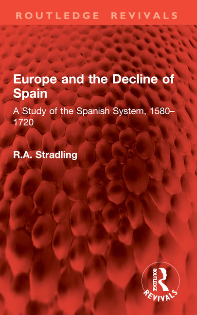 Europe and the Decline of Spain: A Study of the Spanish System, 1580-1720