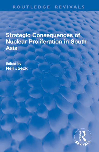 Strategic Consequences of Nuclear Proliferation in South Asia