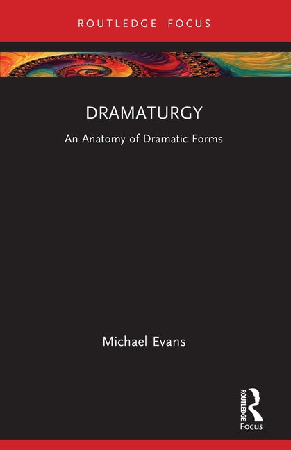 Dramaturgy: An Anatomy of Dramatic Forms