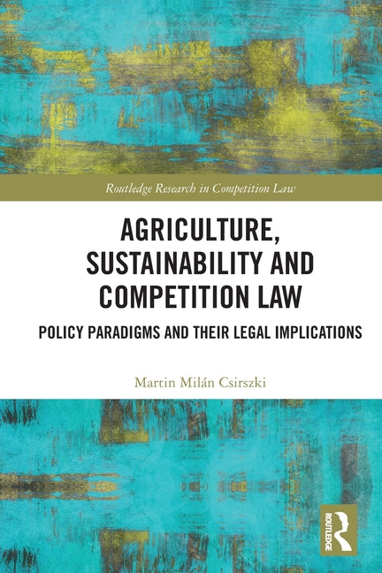 Agriculture, Sustainability and Competition Law: Policy Paradigms and Their Legal Implications