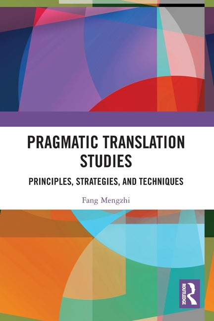 Pragmatic Translation Studies: Principles, Strategies, and Techniques