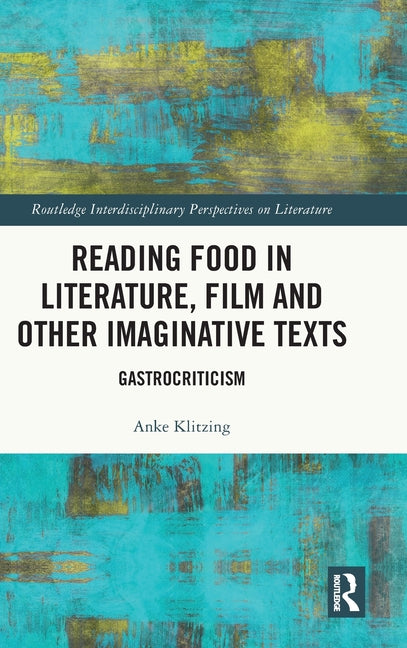 Reading Food in Literature, Film and Other Imaginative Texts: Gastrocriticism
