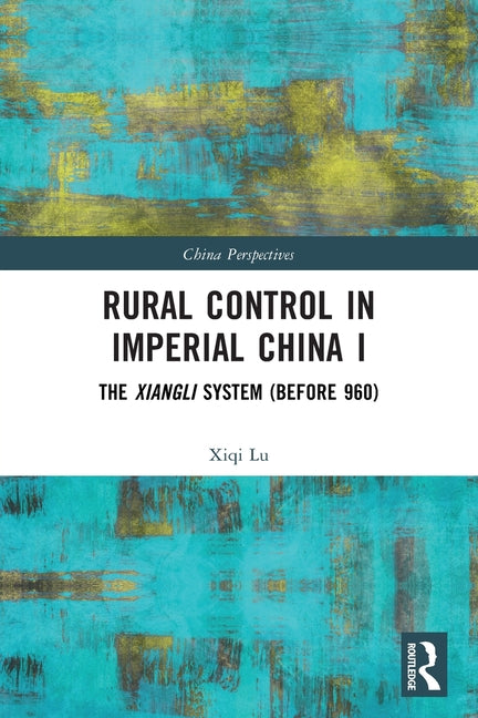 Rural Control in Imperial China I: The Xiangli System (Before 960)