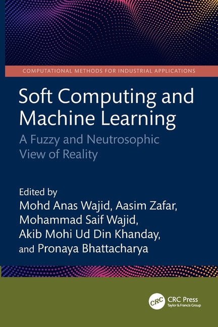 Soft Computing and Machine Learning: A Fuzzy and Neutrosophic View of Reality
