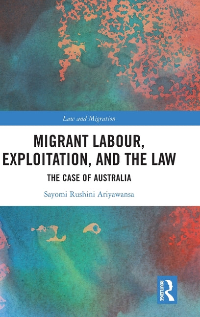 Migrant Labour, Exploitation, and the Law: The Case of Australia