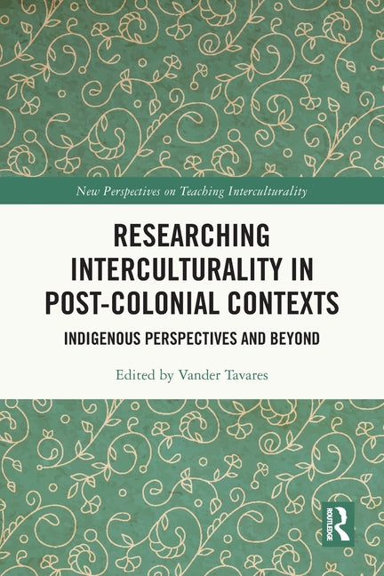 Researching Interculturality in Post-Colonial Contexts: Indigenous Perspectives and Beyond