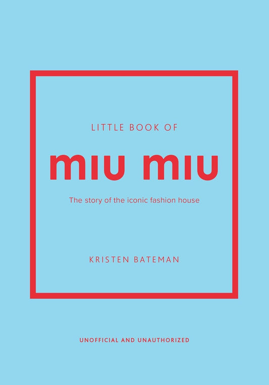 Little Book of Miu Miu: The Story of the Iconic Fashion House
