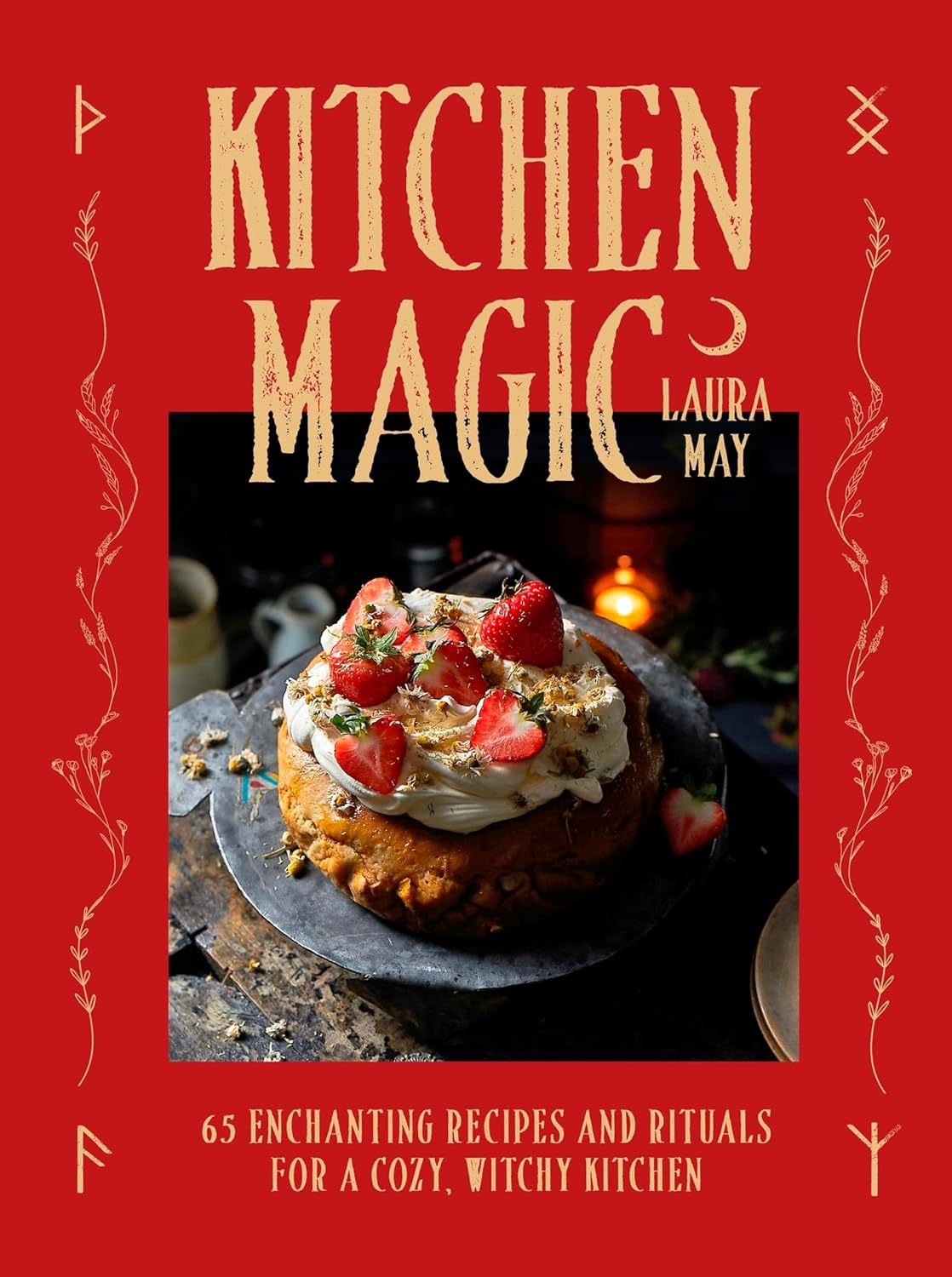 Kitchen Magic: Over 65 Enchanting Recipes and Rituals for a Cozy, Witchy Kitchen