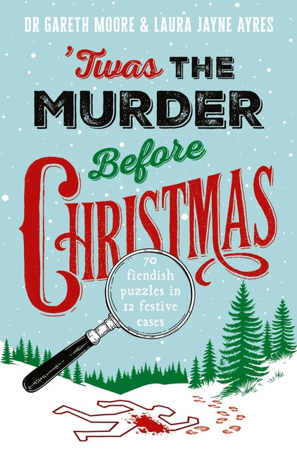 Twas the Murder Before Christmas: Over 70 Fiendish, Fun and Festive Puzzles