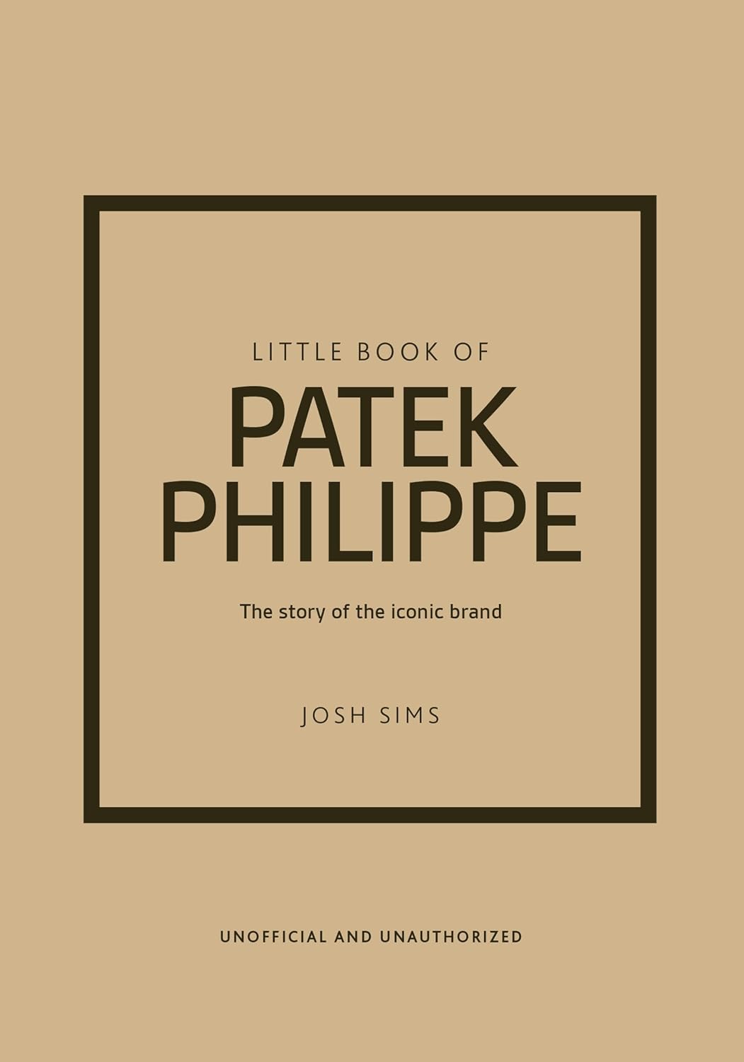 Little Book of Patek Philippe: The Story of the Iconic Fashion Brand