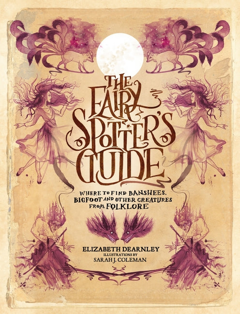 The Fairy Spotter's Guide: Where to Find Banshees, Bigfoot and Other Creatures from Folklore