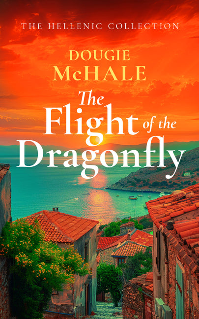 The Flight of the Dragonfly: A Scottish Heartbreak, a Greek Rebirth: A Romance of Love and Self-Discovery
