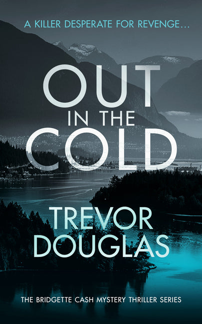 Out in the Cold: A Spine-Tingling Police Procedural with Twists That Will Leave You Breathless