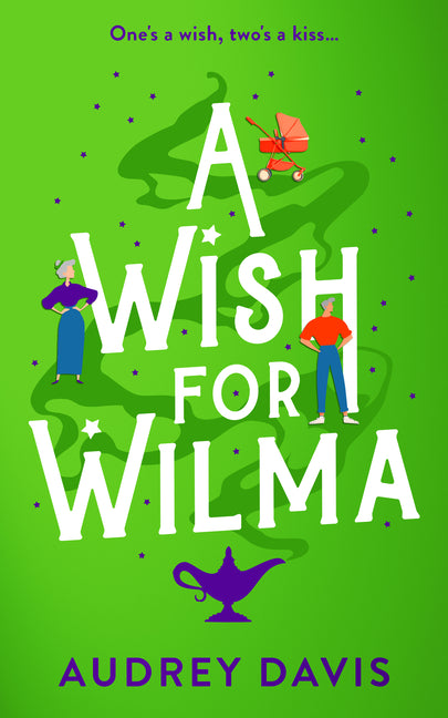 A Wish for Wilma: A Laugh-Out-Loud Romantic Comedy about Growing Old (Dis)Gracefully!