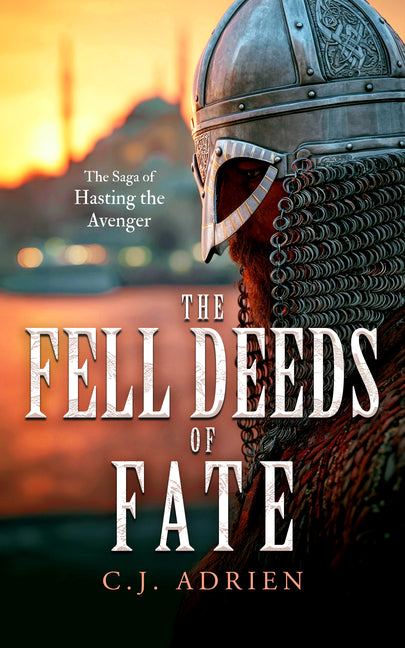 The Fell Deeds of Fate: A Historical Novel of Vikings in Byzantium