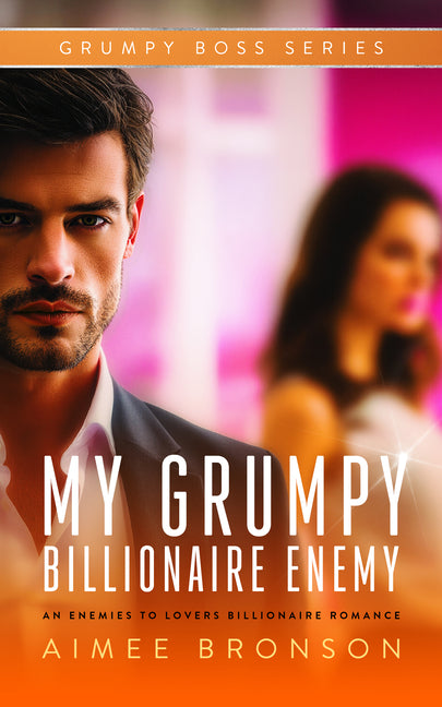 My Grumpy Billionaire Enemy: An Opposites Attract Forced Proximity Romance